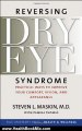 Health Book Review: Reversing Dry Eye Syndrome: Practical Ways to Improve Your Comfort, Vision, and Appearance (Yale University Press Health & Wellness) by Steven L. Maskin M.D.