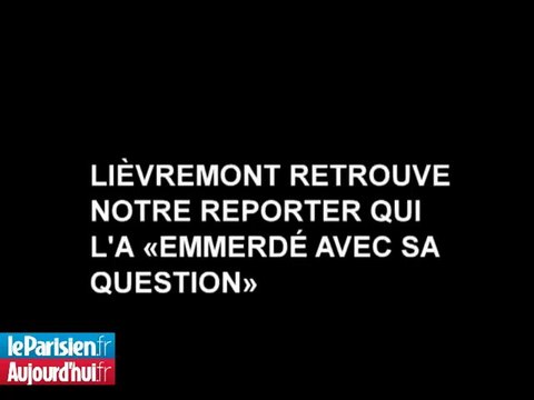 Tu m'emmerdes avec ta question , Lièvremont s'explique