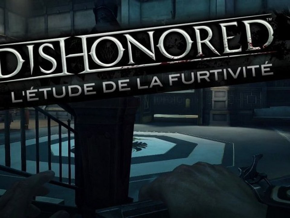 Dishonored : Gameplay L'Etude de la Furtivité [FR]