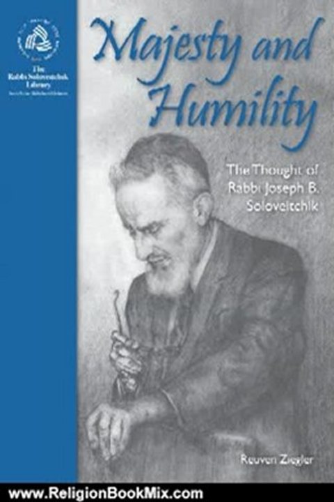 Religion Book Review: Majesty and Humility: The Thought of Rabbi Joseph B. Soloveitchik (Rabbi Soloveitchik Library) by Reuven Ziegler, Jacob J. Schacter