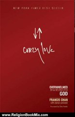 Religion Book Review: Crazy Love: Overwhelmed by a Relentless God by Francis Chan