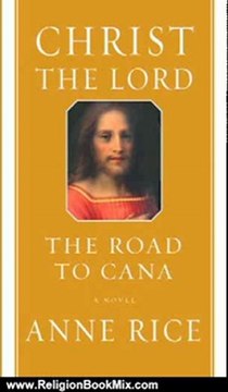 Religion Book Review: Christ the Lord: The Road to Cana by Anne Rice