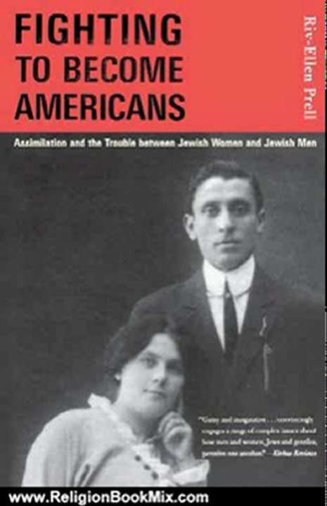 Religion Book Review: Fighting to Become Americans: Assimilation and the Trouble Between Jewish Women and Jewish Men by Riv-Ellen Prell