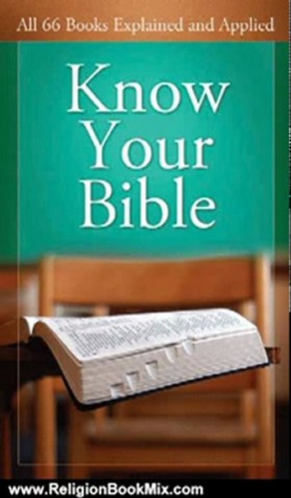 Religion Book Review: Know Your Bible: All 66 Books Explained and Applied (VALUE BOOKS) by Paul Kent, George Knight