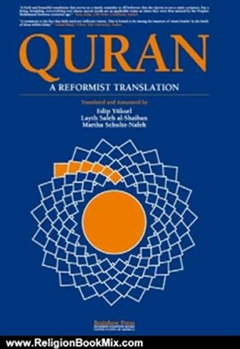 Religion Book Review: Quran: a Reformist Translation (Koran, Kuran in Modern English) by Martha Schulte-Nafeh, Layth Saleh al-Shaiban, Edip Yuksel