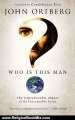 Religion Book Review: Who Is This Man?: The Unpredictable Impact of the Inescapable Jesus by John Ortberg