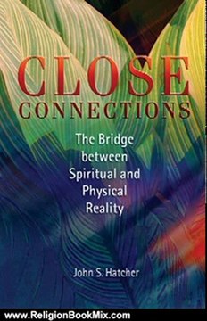 Religion Book Review: Close Connections: The Bridge Between Spiritual and Physical Reality by John S. Hatcher