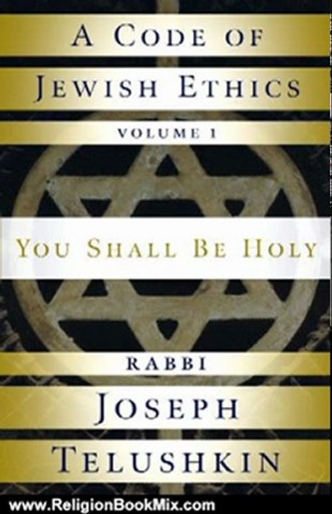 Religion Book Review: A Code of Jewish Ethics: Volume 1: You Shall Be Holy by Rabbi Joseph Telushkin