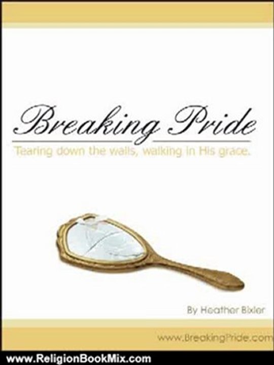 Religion Book Review: Breaking Pride - Tearing Down Walls, Walking in His Grace by Heather Bixler