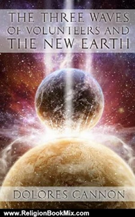 Religion Book Review: The Three Waves of Volunteers and the New Earth by Dolores Cannon