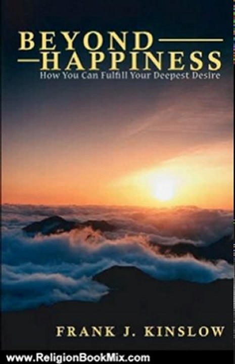 Religion Book Review: Beyond Happiness: How You Can Fulfill Your Deepest Desire by Frank Joseph Kinslow