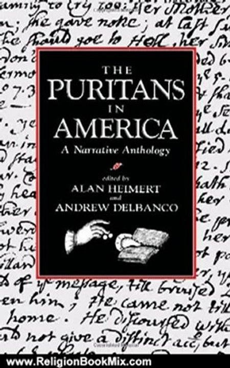 Religion Book Review: The Puritans in America: A Narrative Anthology by Alan Heimert, Andrew Delbanco
