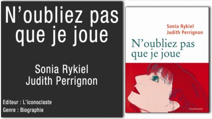 Paroles de Patients - N'oubliez pas que je joue - Sonia RYKIEL & Judith PERRIGNON
