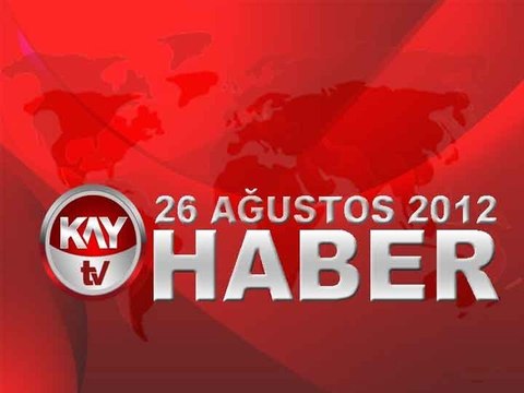 KAYTV ANA HABER BÜLTENİ 26 AĞUSTOS 2012
