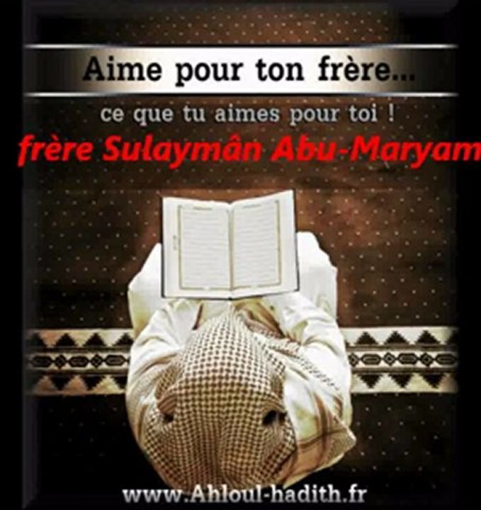 Aime pour ton frère ce que tu aimes pour toi même ! par votre frère Sulaymân Abu-Maryam