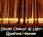 Questions/réponses Shaykh Oubayd Al jâbiri.