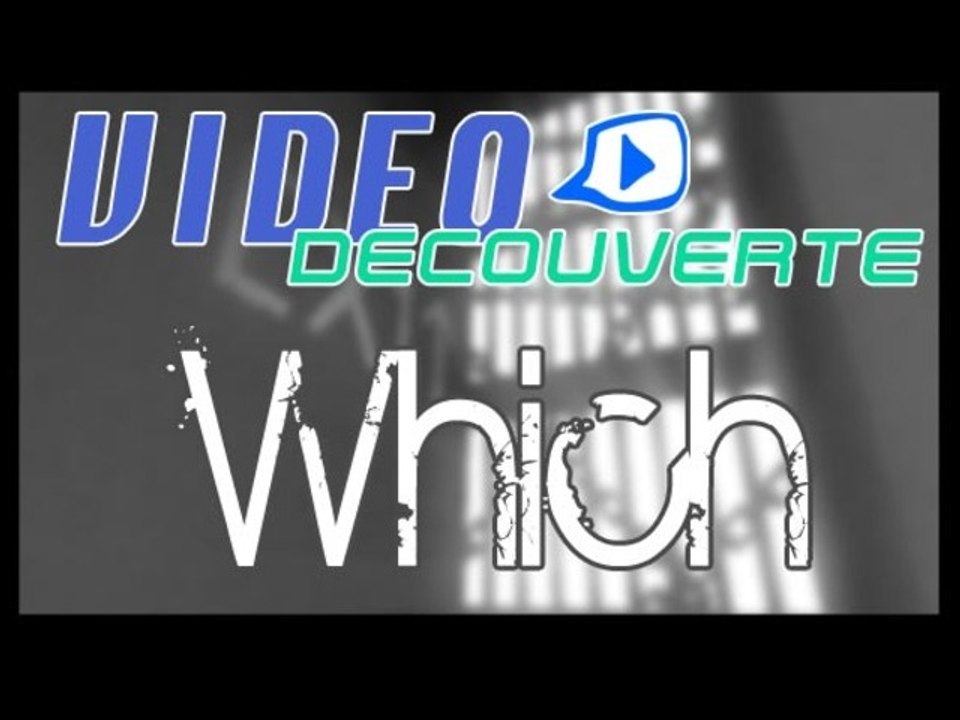Vidéo découverte - PC - Which