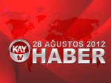 KAYTV ANA HABER BÜLTENİ 28 AĞUSTOS 2012