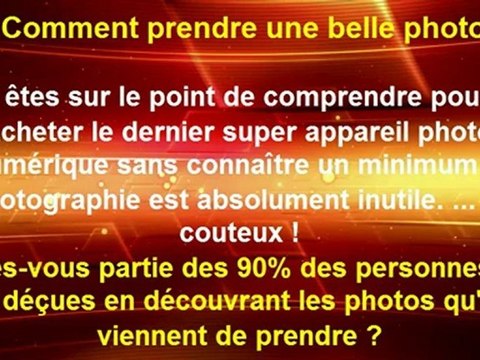 comment prendre des belles photos - apprendre a prendre des photos
