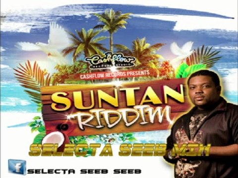 SUN TAN RIDDIM 2012 ★Mix By Selecta Seeb★[Cashflow Rec]