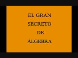 El gran secreto del Algebra por  Matematicas Ki-Mat http://clasesdmatematicas.mex.tl