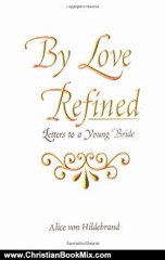 Christian Book Review: By Love Refined: Letters to a Young Bride by Alice Von Hildebrand