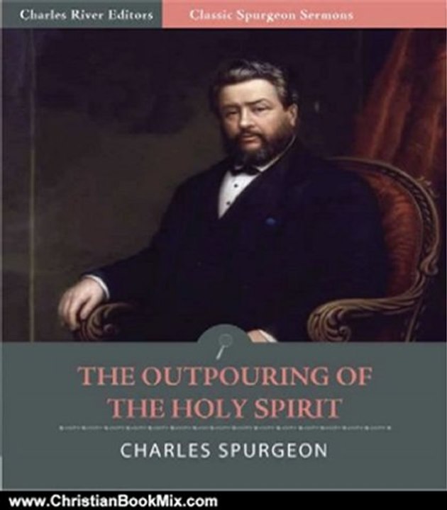 Christian Book Review: Classic Spurgeon Sermons: The Outpouring of the Holy Spirit (Illustrated) by Charles Spurgeon