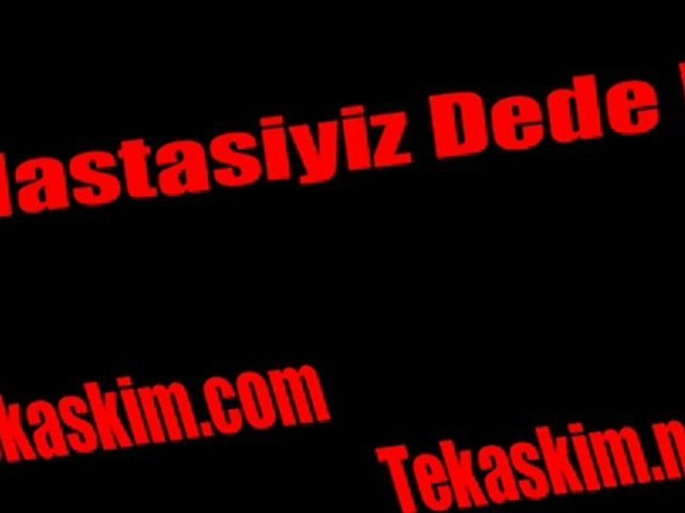 Hastasıyız Dedee - Vurucaz Kırıcaz Patlıcaz - Tekaskim.com