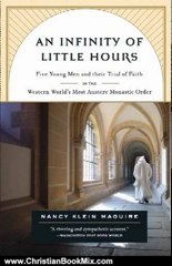 Christian Book Review: An Infinity of Little Hours: Five Young Men and Their Trial of Faith in the Western World's Most Austere Monastic Order by Nancy Klein Maguire