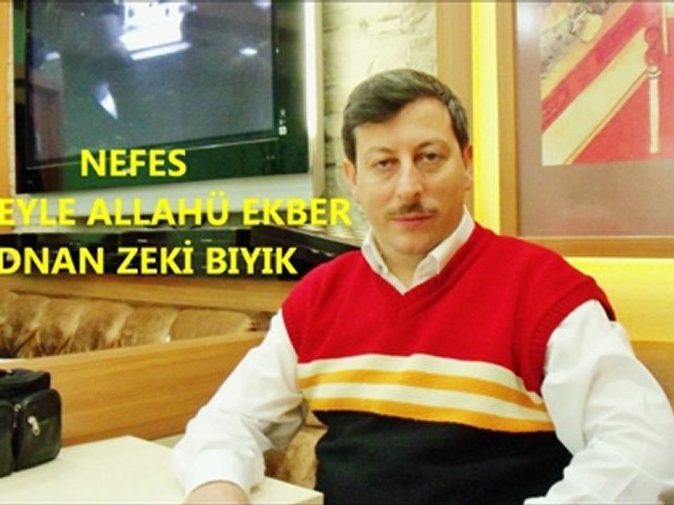 NEFES-ADNAN ZEKİ BIYIK (ZİKREYLE ALLAHÜ EKBER)