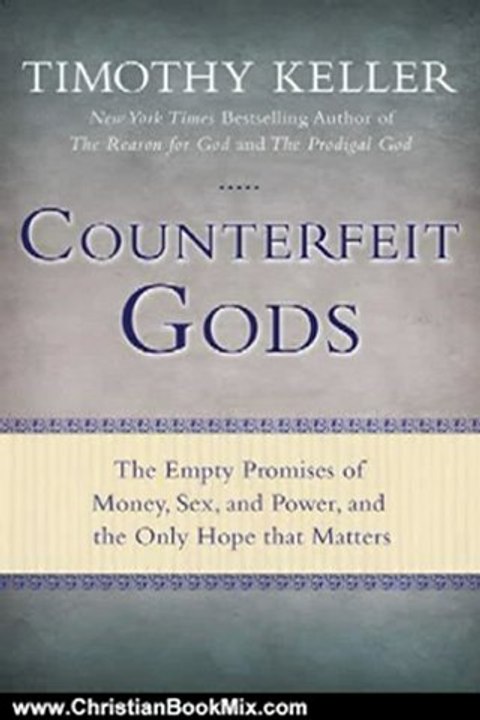 Christian Book Review: Counterfeit Gods: The Empty Promises of Money, Sex, and Power, and the Only Hope that Matters by Timothy Keller