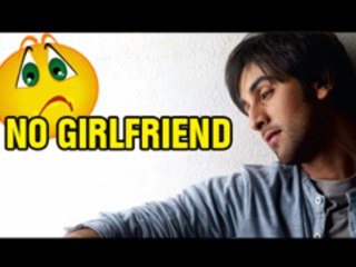 I Don't Have Any Girlfriend - Ranbir Kapoor