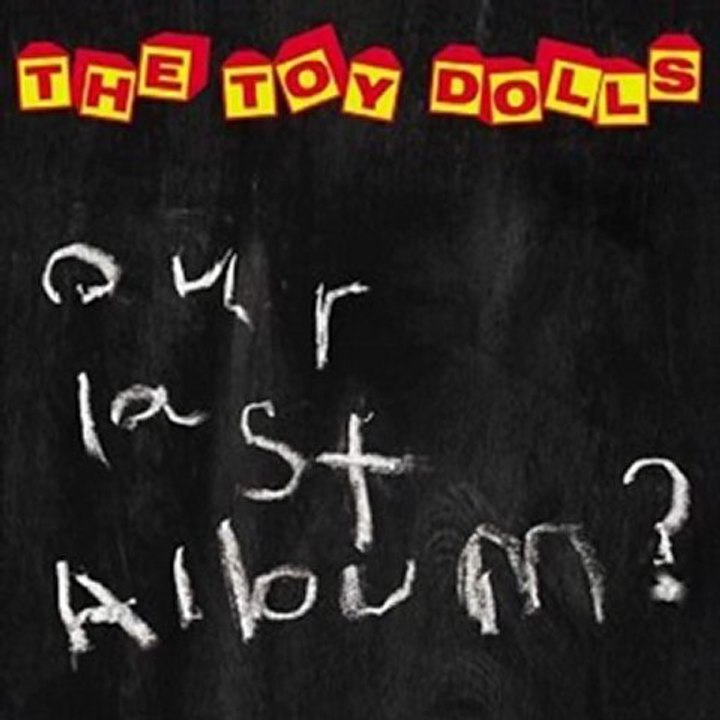 Toy Dolls Our last album