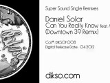 Daniel Solar - Can You Really Know feat. Aniya Ouu (Downtown 39 Remix) [DIKSOF008]