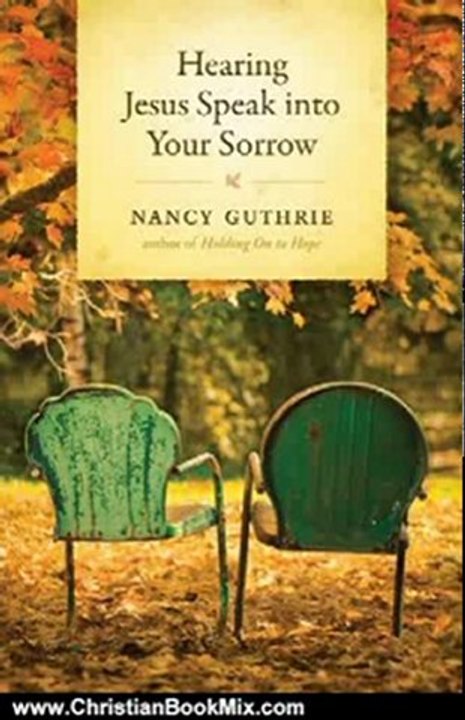 Christian Book Review: Hearing Jesus Speak into Your Sorrow by Nancy Guthrie