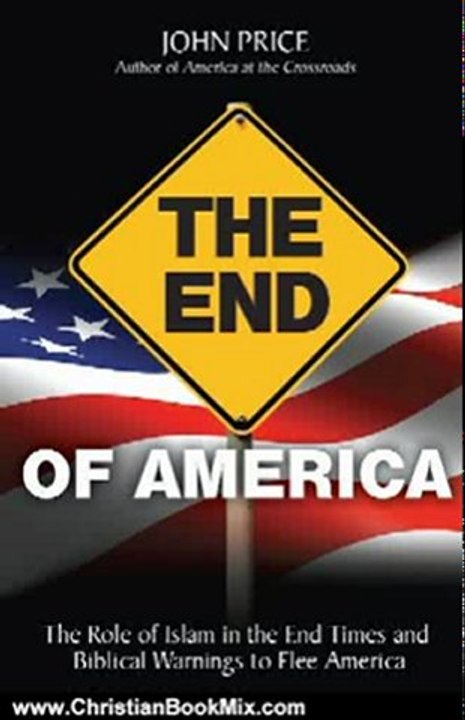 Christian Book Review: The End of America - The Role of Islam in the End Times and Biblical Warnings to Flee America by John Price