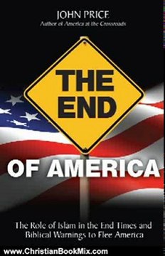 Christian Book Review: The End of America - The Role of Islam in the End Times and Biblical Warnings to Flee America by John Price