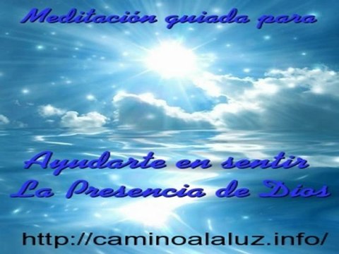 Meditación guiada para ayudarte en sentir la presencia de Dios