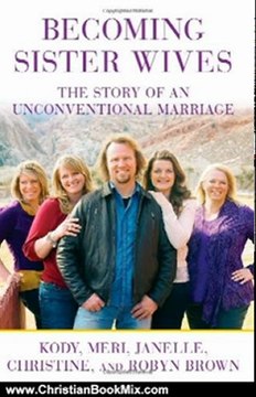 Christian Book Review: Becoming Sister Wives: The Story of an Unconventional Marriage by Kody Brown, Meri Brown, Janelle Brown, Christine Brown, Robyn Brown