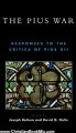 Christian Book Review: The Pius War: Responses to the Critics of Pius XII by William Doino, Joseph Bottum, David G. Dalin
