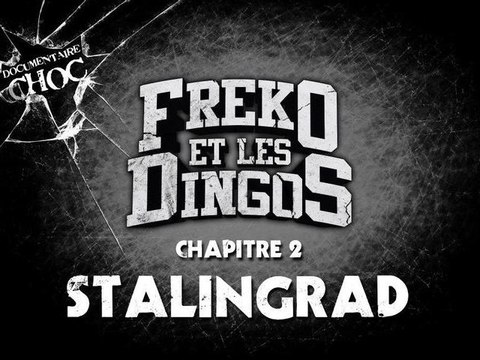 chapitre 2 : stalingrad ( documentaire : fréko et les dingos )
