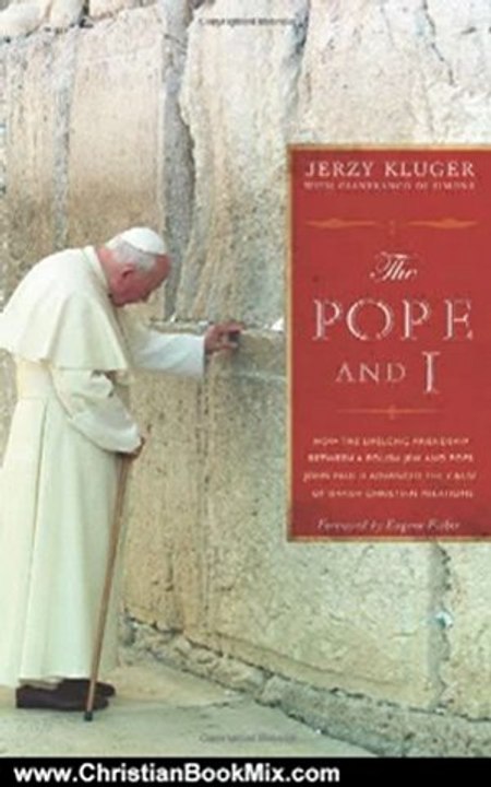 Christian Book Review: The Pope and I: How the Lifelong Friendship between a Polish Jew and John Paul II Advanced Jewish-Christian Relations by Jerzy Kluger, Gianfranco De Simone