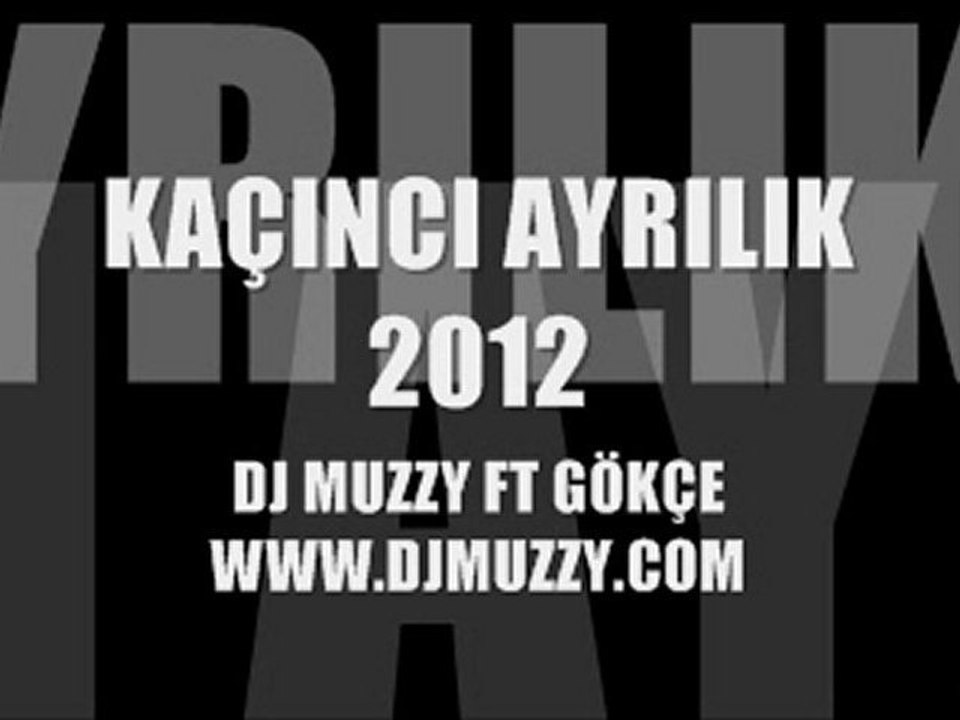 DJ Muzzy Ft Gökçe - Kaçıncı Ayrılık 2012