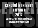 DJ Muzzy Ft Kadir Mihran - Kendini İyi Hisset [ Ziyan ] 2012