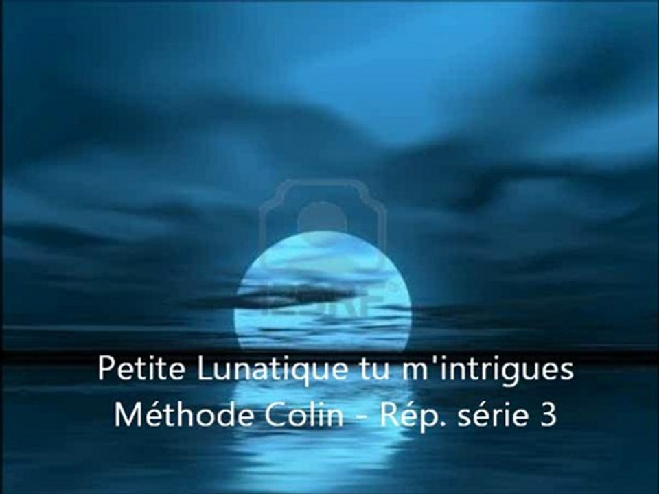 Petite lunatique tu m'intrigues -Méthode Colin Rép. série 3