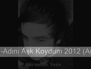 Ahirzaman Yasin-Adını Aşk Koydum 2012 WwW.SeSLiaNGaRa.CoM