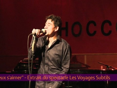 Mieux s'aimer - extrait du spectacle Les Voyages Subtils