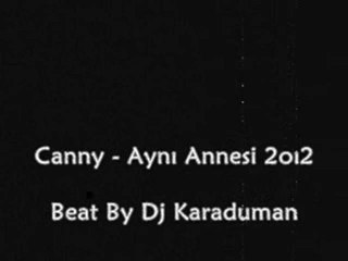 Dj Karaduman Ft. Canny - Aynı Annesi 2oı2