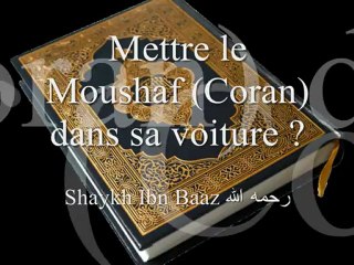 Mettre une moushaf dans sa voiture pour se protéger ? Shaykh Ibn baaz رحمه الله