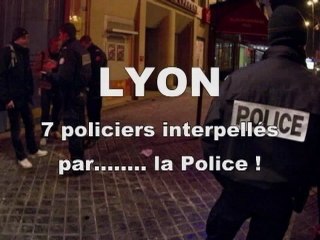 7 policiers lyonnais interpellés par.....la Police !